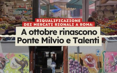 Riqualificazione dei Mercati Rionali a Roma: A Ottobre Rinascono Ponte Milvio e Talenti